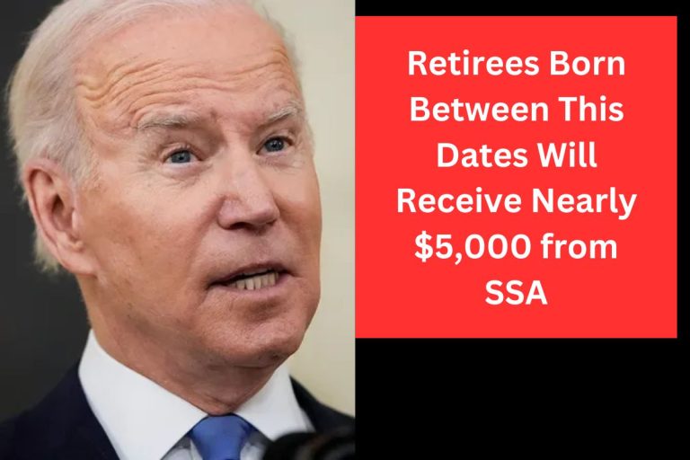 Retirees Born Between This Dates Will Receive Nearly $5,000 from SSA