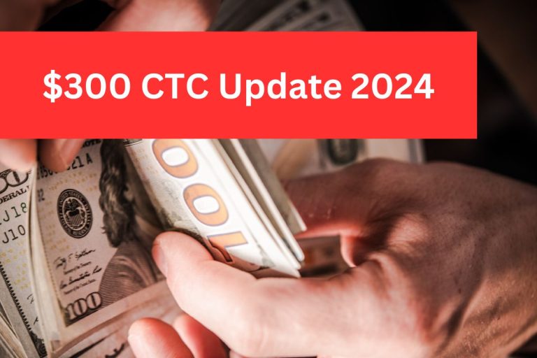 $300 CTC Update 2024 News – Know Child Tax Credit Payment Date and Updated Eligibility