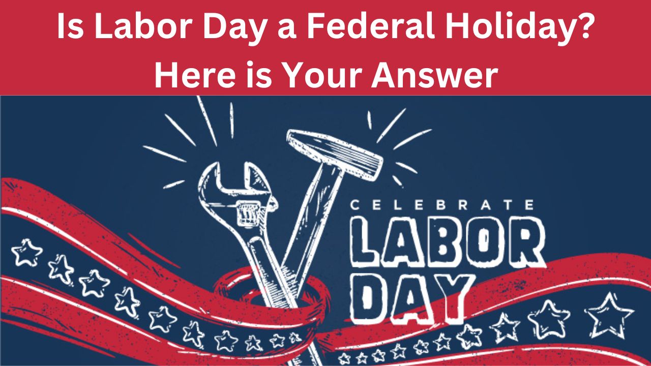 Is Labor Day a Federal Holiday