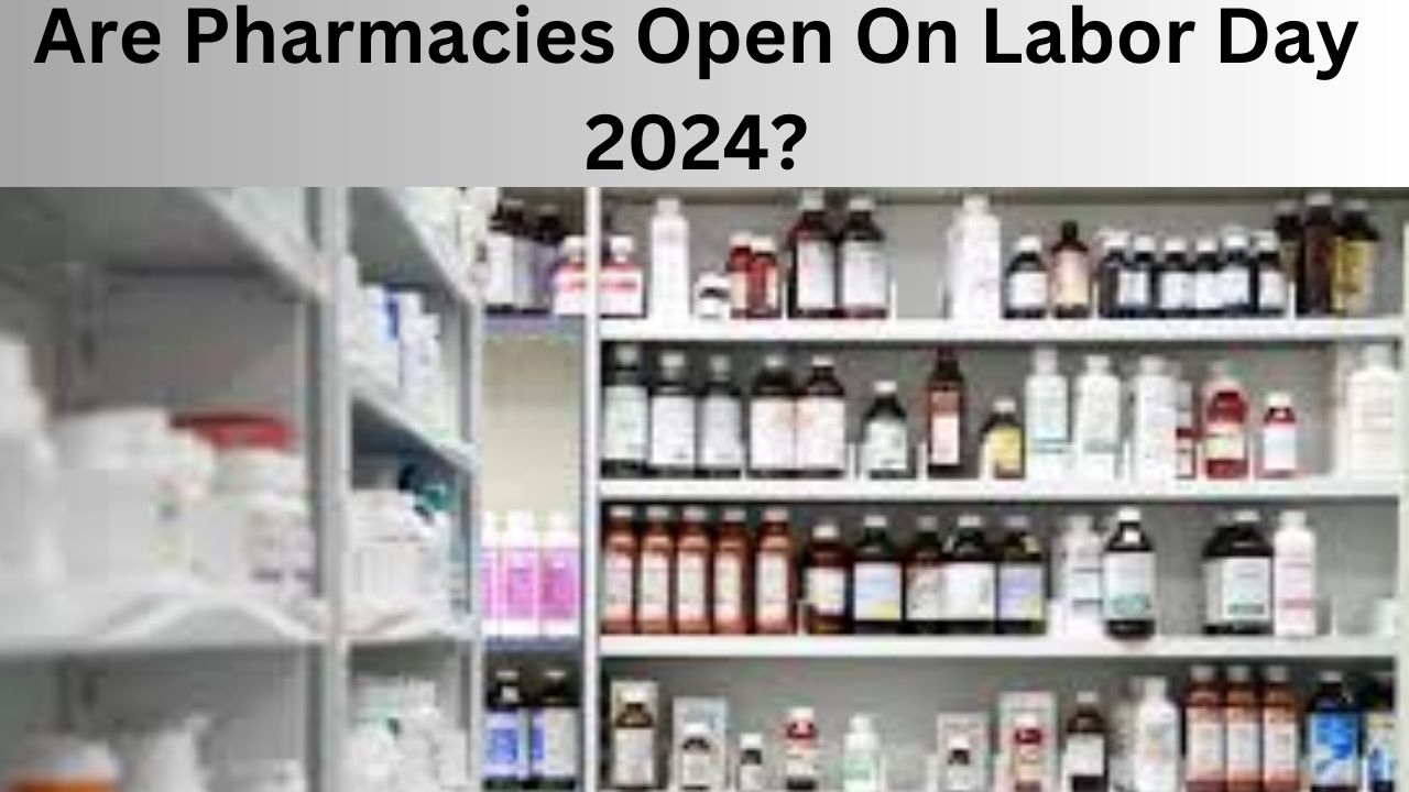 Are Pharmacies Open On Labor Day 2024