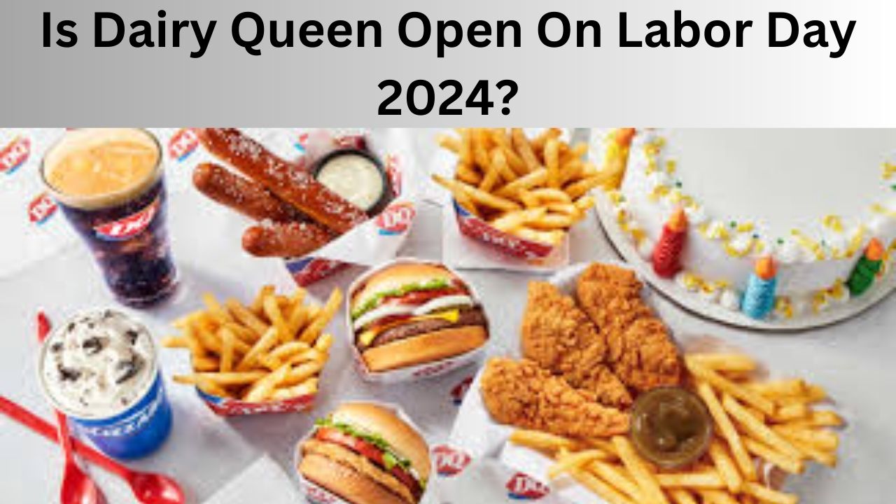 Is Dairy Queen Open On Labor Day