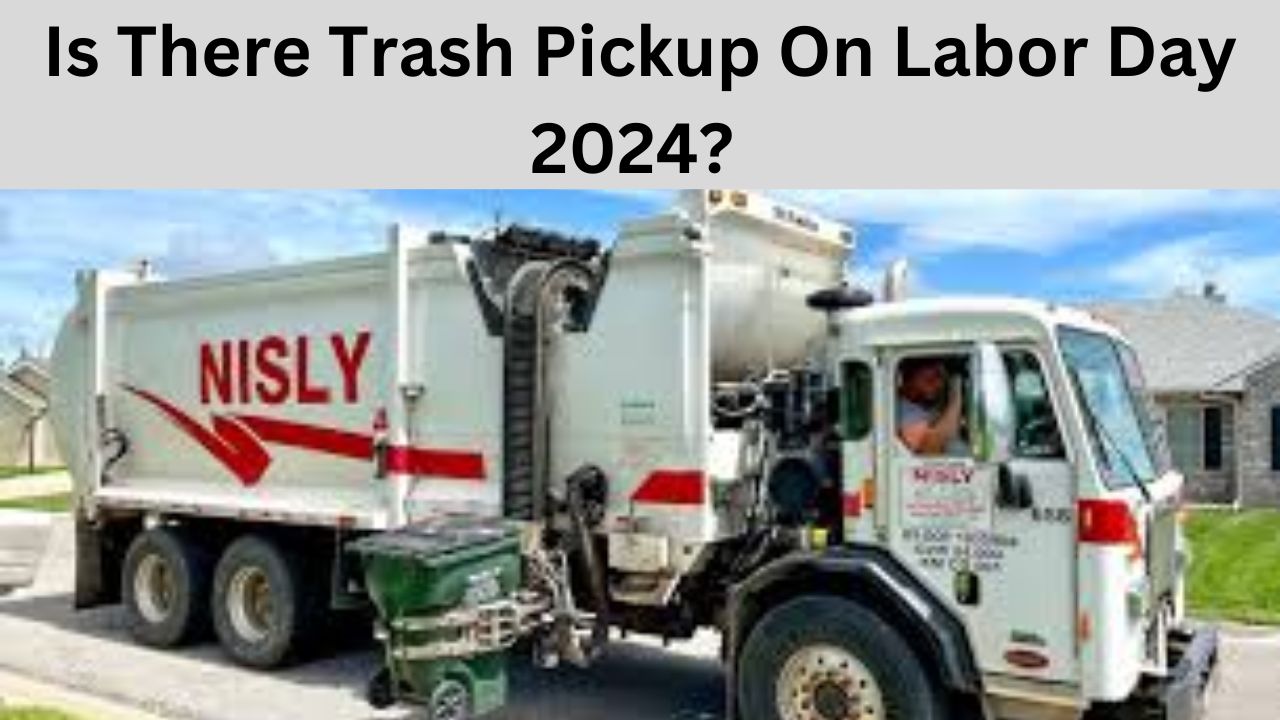 Is There Trash Pickup On Labor Day 2024